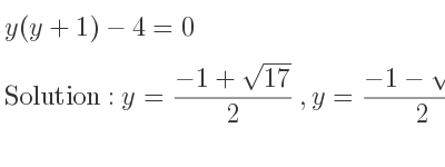 The solutions to the equation y(y+1)-4=0 are y=(-1+sqrt(17))/2 ,y=(-1-sqrt(17))/2